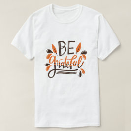 Seien Sie dankbar - Happy Thanksgiving Erntedank D T-Shirt