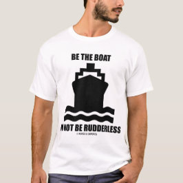 Seien Sie das Boot sind nicht führerlos T-Shirt