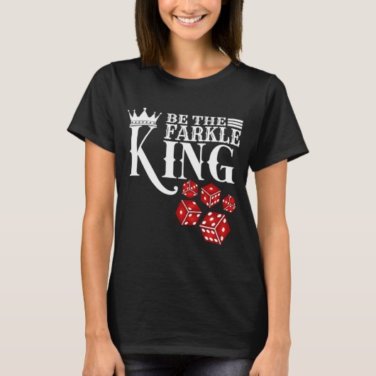 Seien Sie das Farkle King Farkle Dice Game T-Shirt (Vorderseite)