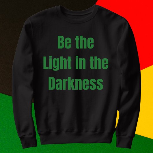 Seien Sie das Licht in der Dunkelheit Inspiration Sweatshirt
