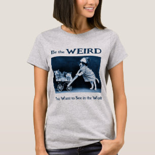 Seien Sie das Seltsame, das Sie in der Welt Gewoll T-Shirt