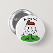 Seien Sie der Ball Button (Vorne & Hinten)