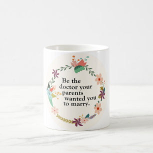 Seien Sie der Doktor Quote Mug Kaffeetasse