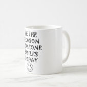 Seien Sie der Grund, den jemand heute Tasse (VorderseiteRechts)