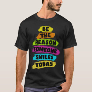 Seien Sie der Grund, warum heute jemand lächelt Ki T-Shirt