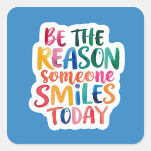 Seien Sie der Grund, warum heute jemand lächelt St Quadratischer Aufkleber