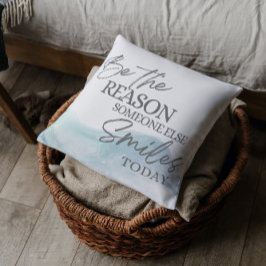 Seien Sie der Grund, warum jemand anderes lächelt  Kissen