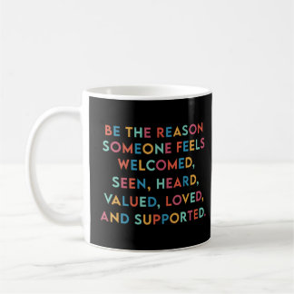 Seien Sie der Grund, warum jemand fühlt sich gelie Kaffeetasse