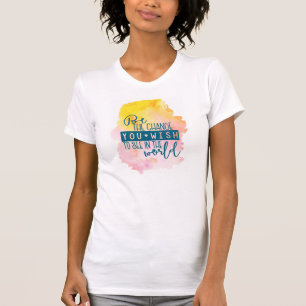 Seien Sie die Änderung, die Sie in der Welt sehen T-Shirt