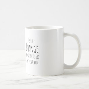 Seien Sie die Änderung, die Sie sehen möchten Kaffeetasse