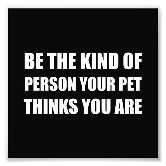 Seien Sie die Art von Pet-Gedanken Fotodruck (Vorne)