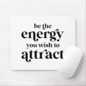 Seien Sie die Energie, die Sie anziehen möchten Mousepad (Mit Mouse)