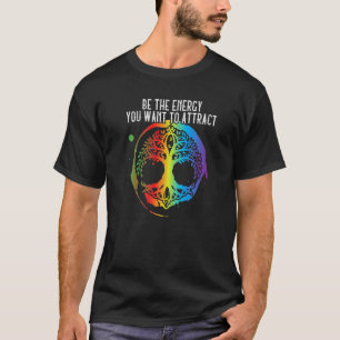 Seien Sie die Energie, die Sie Gewollt haben, um d T-Shirt