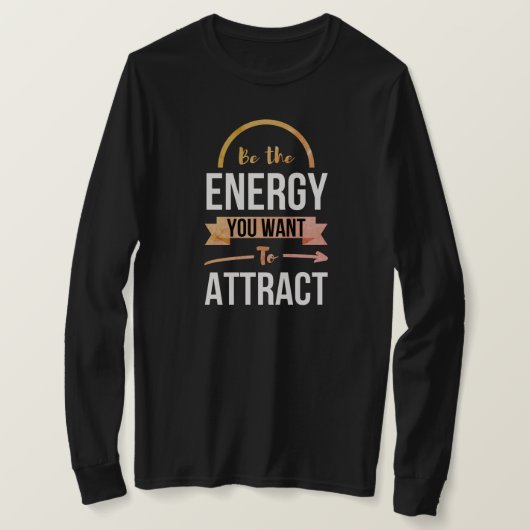 Seien Sie die Energie, die Sie Gewollt haben, um e T-Shirt (Design vorne)