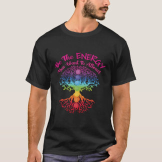 Seien Sie die Energie, die Sie Gewollt haben, um R T-Shirt