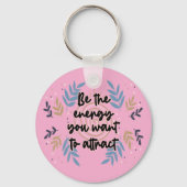 Seien Sie die Energie, die Sie Gewollt haben, um z Schlüsselanhänger (Rückseite)