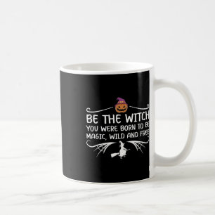 Seien Sie die Hexe, die Sie Geboren waren, Motivie Kaffeetasse