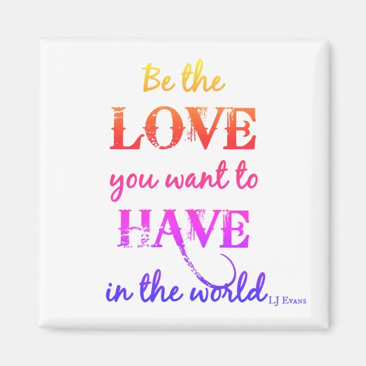 "Seien Sie die Liebe, die Sie gewollt haben" Magnet (Vorne)