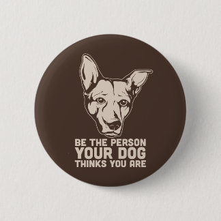 seien Sie die Person, die Ihr Hund denkt, dass Sie Button