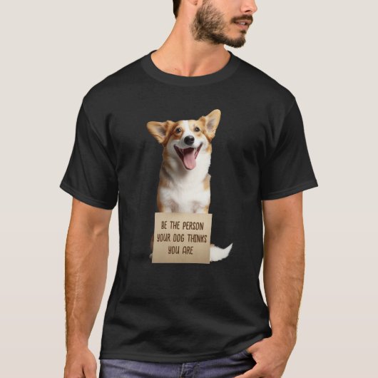 Seien Sie die Person, die Ihr Hund denkt, Sie sind T-Shirt (Vorderseite)