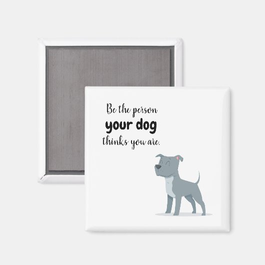Seien Sie die Person, die Ihr Hund für Sie Magnet  (Vorderseite/Rückseite)