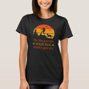 Seien Sie die Person, die Ihr Hund für Sie Sonnenu T-Shirt