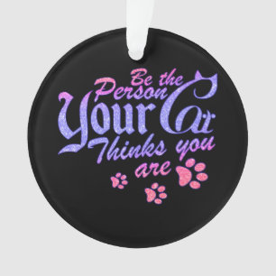 Seien Sie die Person, die Ihre Katze für Sie hält Ornament