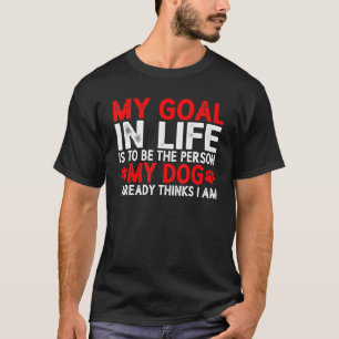 Seien Sie die Person, die mein Hund schon denkt, i T-Shirt