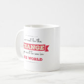 Seien Sie die Veränderung, die Sie in der Welt Gew Kaffeetasse (Vorderseite Links)