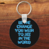 Seien Sie die Veränderung, die Sie in der Welt seh Schlüsselanhänger (Vorderseite)