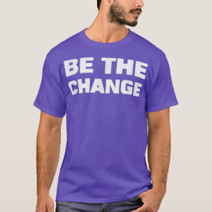 Seien Sie die Veränderung Inspiration Motivation p T-Shirt