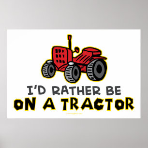 Seien Sie eher auf einem Traktor Poster