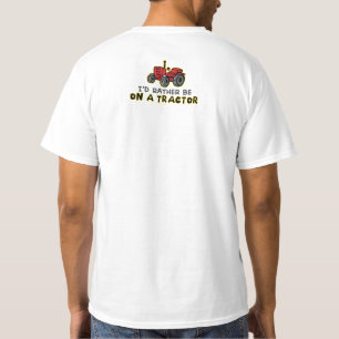 Seien Sie eher auf einem Traktor T-Shirt