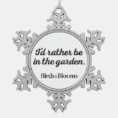 Seien Sie eher im Garten Schneeflocken Zinn-Ornament (Vorderseite)