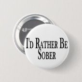 Seien Sie eher nüchtern Button (Vorne & Hinten)