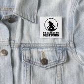 Seien Sie eher Squatchin Button (Beispiel)