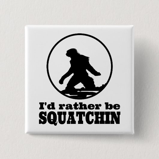 Seien Sie eher Squatchin Button (Vorderseite)