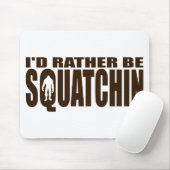 Seien Sie eher Squatchin - Finden von Bigfoot Mousepad (Mit Mouse)