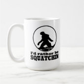 Seien Sie eher Squatchin Kaffeetasse (Links)