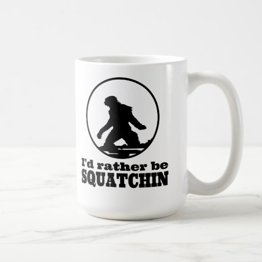 Seien Sie eher Squatchin Kaffeetasse (Rechts)