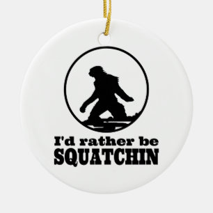 Seien Sie eher Squatchin Keramikornament
