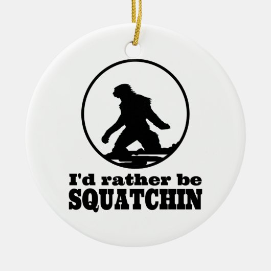 Seien Sie eher Squatchin Keramikornament (Vorne)