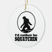 Seien Sie eher Squatchin Keramikornament (Links)