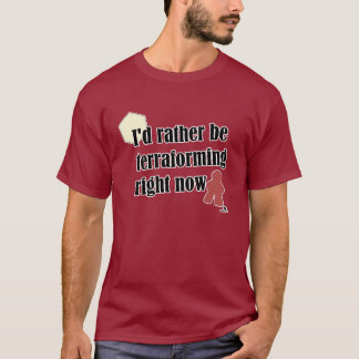 Seien Sie eher Terraforming Gamer Slogan T-Shirt