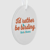 Seien Sie eher Vogelbeobachtung Ornament (Vorderseite)