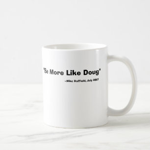 Seien Sie eher wie Doug-Tasse Kaffeetasse