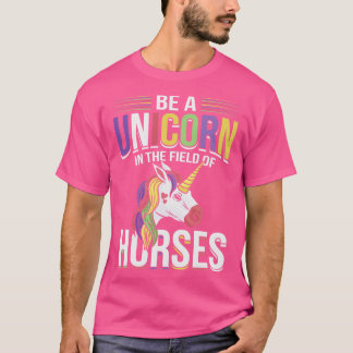 Seien Sie ein Einhorn auf dem Gebiet der Pferde T-Shirt