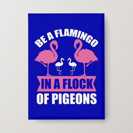 Seien Sie ein Flamingo in einer Flock von Tauben-1 Button (Vorderseite)