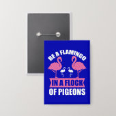 Seien Sie ein Flamingo in einer Flock von Tauben-1 Button (Vorderseite/Rückseite)