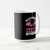 Seien Sie ein Flamingo in einer Flock von Tauben-1 Kaffeetasse (VorderseiteRechts)